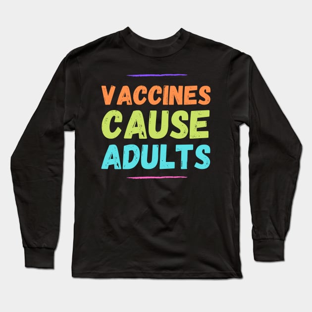 Autism Memes Vaccines Cause Adults Long Sleeve T-Shirt by nathalieaynie